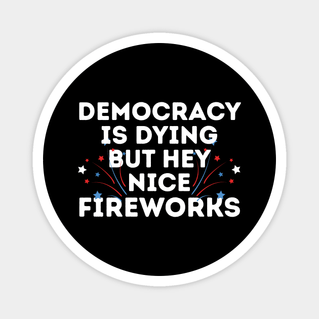 Democracy is Dying 4th of July Magnet by The WYLD Tribe